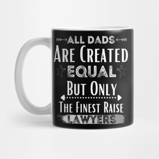 All Dads Are Created Equal But Only The Finest Raise Lawyers Mug